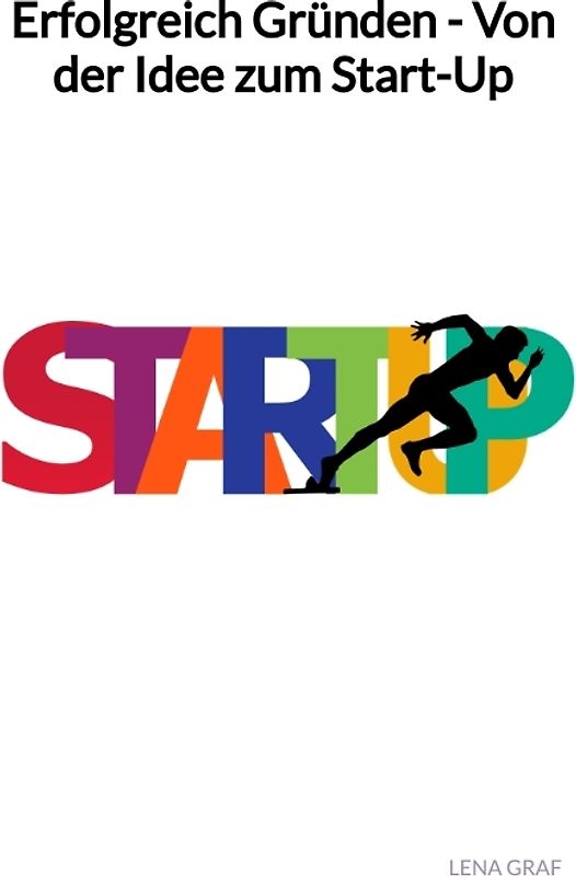 Erfolgreich Gründen - Von der Idee zum Start-Up