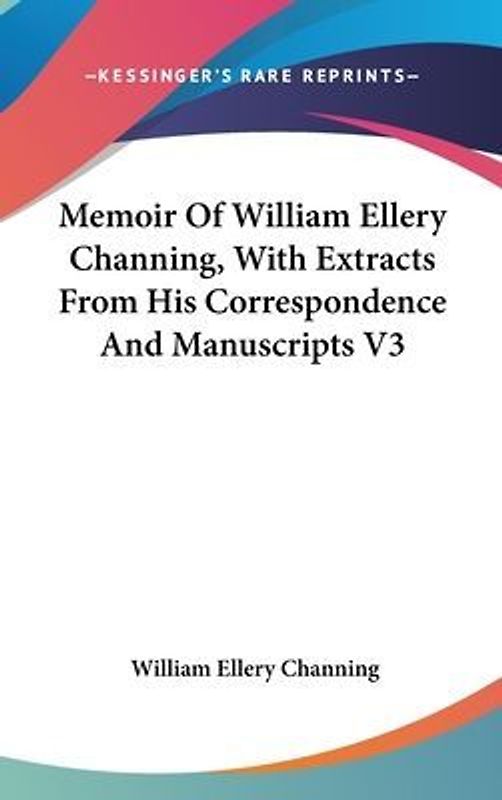 Memoir Of William Ellery Channing, With Extracts From His Correspondence And Manuscripts V3