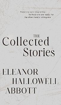 The Collected Stories of Eleanor Hallowell Abbott