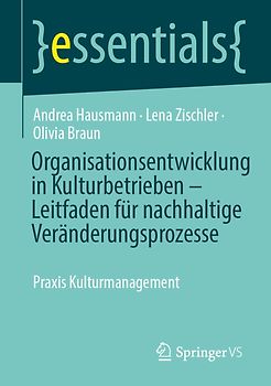 Organisationsentwicklung in Kulturbetrieben – Leitfaden für nachhaltige Veränderungsprozesse