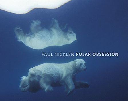 Polar Obsession - Paul Nicklen
