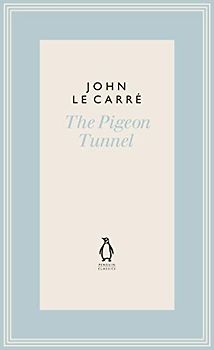 The Pigeon Tunnel: Stories from My Life (The Penguin John le Carré Hardback Collection)