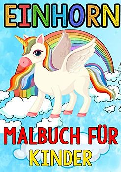 Einhorn Malbuch für Kinder: Süßes Einhörner Malbuch für Kinder und Mädchen zum Ausmalen - Viele Einhorn Ausmalbilder von zauberhaften Einhörner - ... Einhörner | DIN A4 | Geschenk für Mädchen