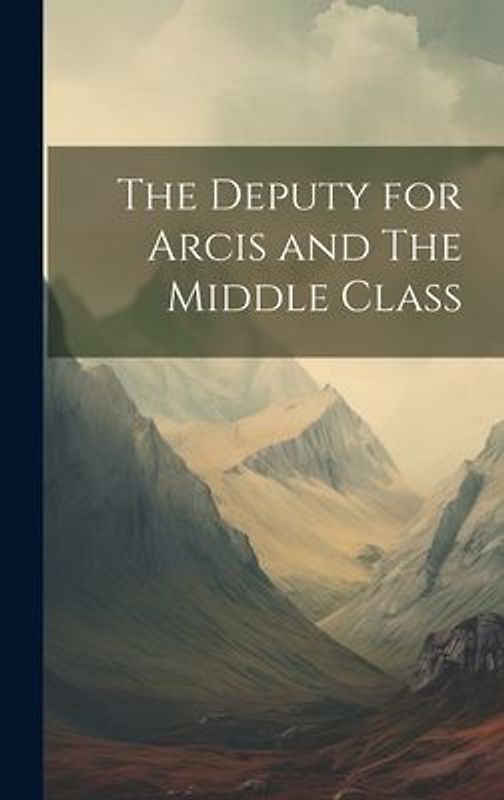 The Deputy for Arcis and The Middle Class