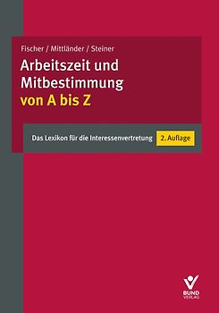 Arbeitszeit und Mitbestimmung von A bis Z