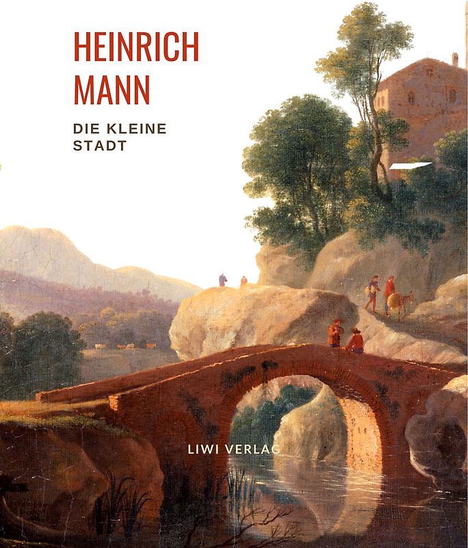 Heinrich Mann: Die kleine Stadt. Vollständige Neuausgabe