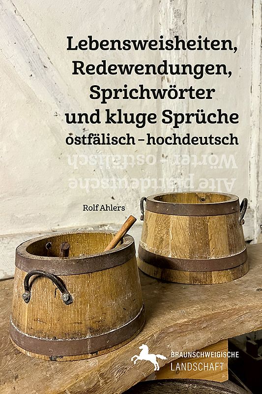 Lebensweisheiten, Redewendungen, Sprichwörter und kluge Sprüche in ostfälischem Plattdeutsch und Hochdeutsch / Alte plattdeutsche Wörter – ostfälisch