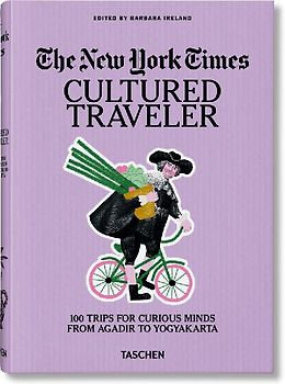 The New York Times. Cultured Traveler. 100 Trips for Curious Minds from Agadir to Yogyakarta