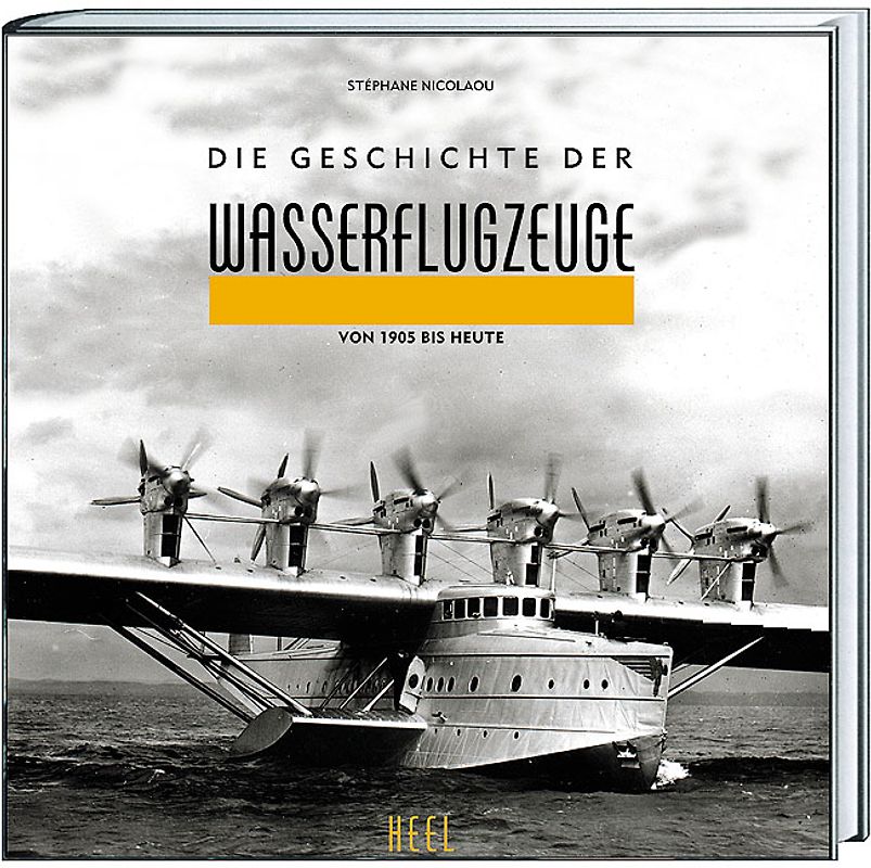 Die Geschichte der Wasserflugzeuge. Von 1905 bis heute
