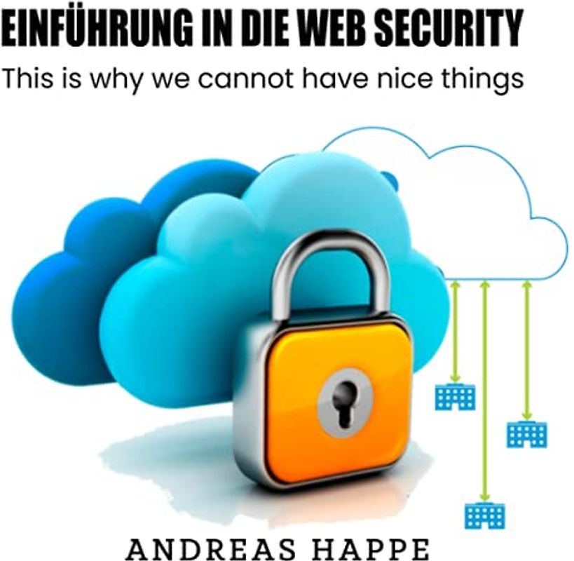 Einführung in die Web Security: This is why we cannot have nice things.