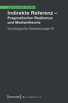 Indirekte Referenz – Pragmatischer Realismus und Medientheorie