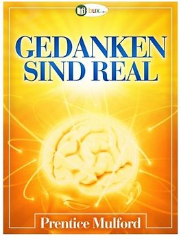 Gedanken sind real (Bewusster leben) - Mulford, Prentice