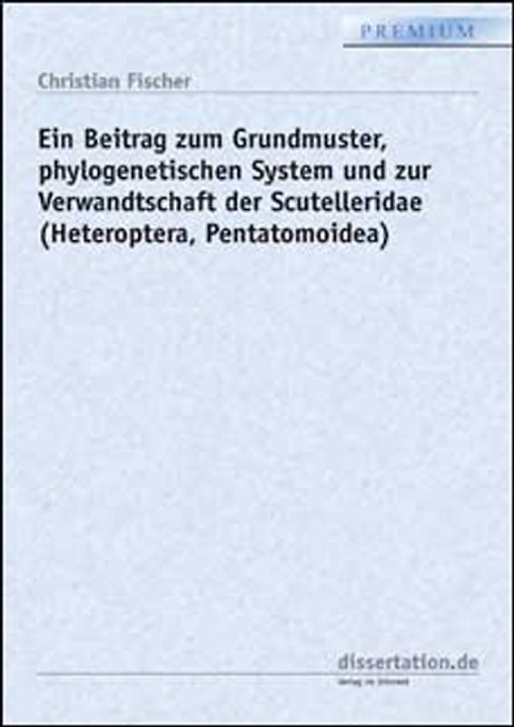 Ein Beitrag zum Grundmuster, phylogenetischen System und zur Verwandtschaft der Scutelleridae (Heteroptera, Pentatomoidea)