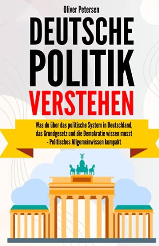 Deutsche Politik verstehen: Was du über das politische System in Deutschland, das Grundgesetz und die Demokratie wissen musst – politisches Allgemeinwissen kompakt.