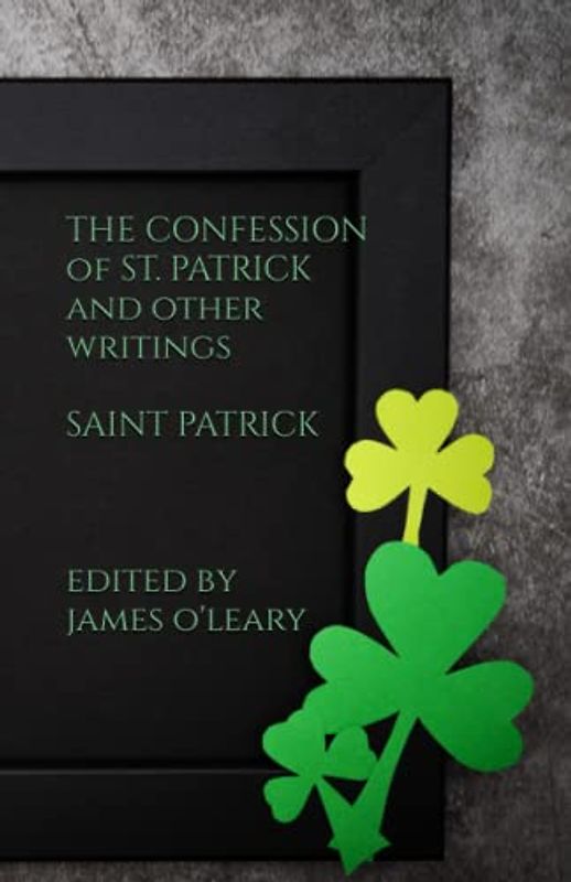 The Confession of St. Patrick and Other Writings