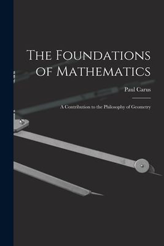 The Foundations of Mathematics; A Contribution to the Philosophy of Geometry