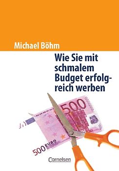 Handbücher Unternehmenspraxis / Wie man mit schmalem Budget erfolgreich wirbt