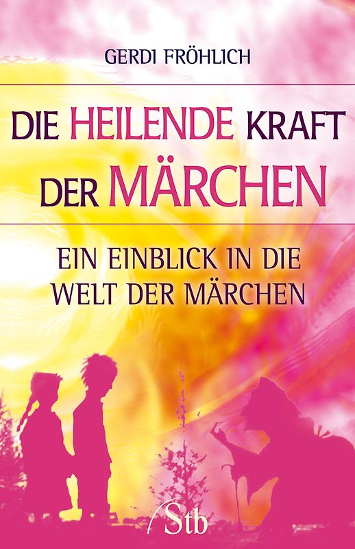 Die heilende Kraft der Märchen. Ein Märchen