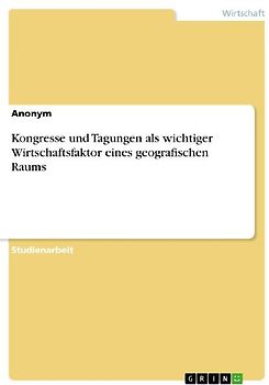 Kongresse und Tagungen als wichtiger Wirtschaftsfaktor eines geografischen Raums