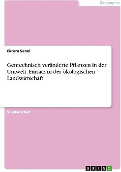 Gentechnisch veränderte Pflanzen in der Umwelt. Einsatz in der ökologischen Landwirtschaft