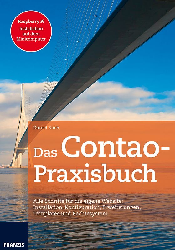 Das Contao Praxisbuch. Alle Schritte für die eigene Webseite: Installation, Konfiguration, Erweiterungen, Templates und Rechtesystem