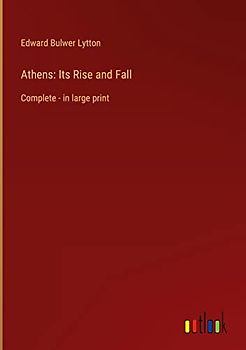 Athens: Its Rise and Fall: Complete - in large print
