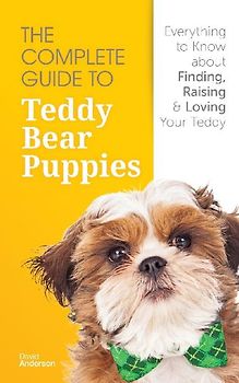 The Complete Guide To Teddy Bear Puppies
