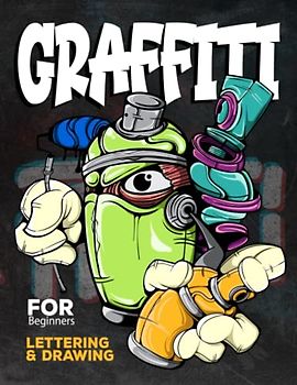 Graffiti Lettering & Drawing for Beginners: Learn to Master Tags, Wildstyle Technique, the Graffiti Alphabet from A to Z/ Street ... Step by step- Gift For Teen, Boys And Girls / ART9