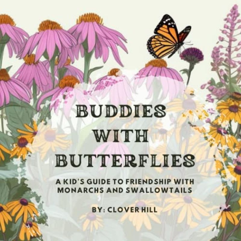 Buddies with Butterflies: A Kid's Guide to Friendship with Monarchs and Swallowtails
