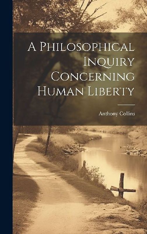 A Philosophical Inquiry Concerning Human Liberty
