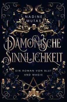 Dämonische Sinnlichkeit: Ein Roman von Blut und Magie