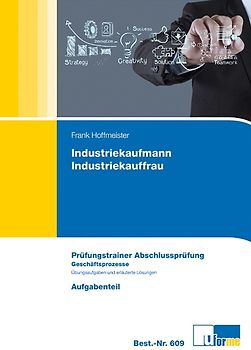 Industriekaufmann / Industriekauffrau: Prüfungstrainer Abschlussprüfung - Geschäftsprozesse - Aufgabenteil & Lösungsteil - Frank Hoffmeister [2 Bände, Broschiert, 11. Auflage 2015]