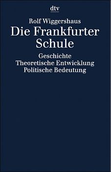 Die Frankfurter Schule. Geschichte - Theoretische Entwicklung, Politische Bedeutung