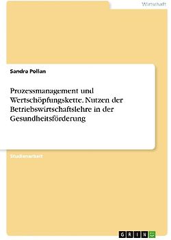 Prozessmanagement und Wertschöpfungskette. Nutzen der Betriebswirtschaftslehre in der Gesundheitsförderung