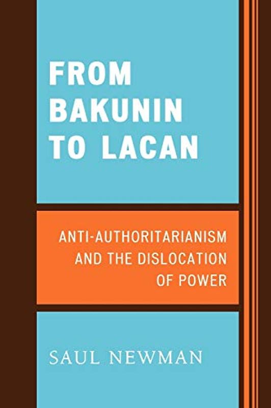 From Bakunin to Lacan: AntiAuthoritarianism and the Dislocation of Power
