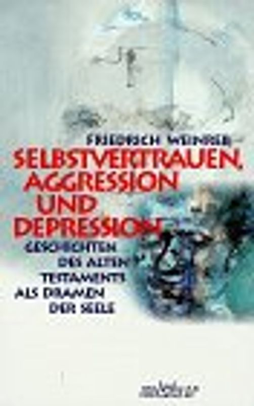 Selbstvertrauen, Aggression und Depression. Geschichten des Alten Testaments als Dramen der Seele