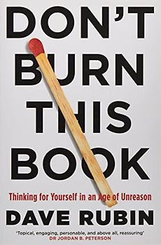 Don't Burn This Book: Thinking for Yourself in an Age of Unreason