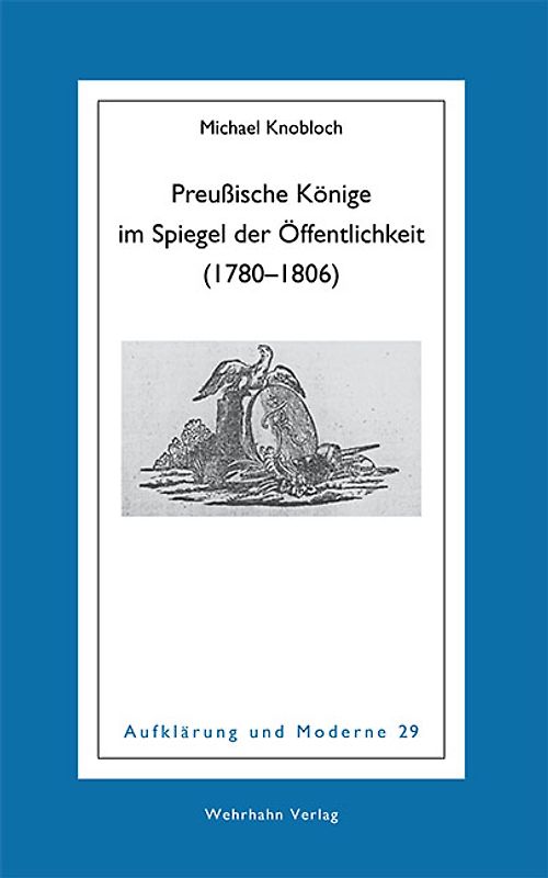 Preußische Könige im Spiegel der Öffentlichkeit (1780–1806)