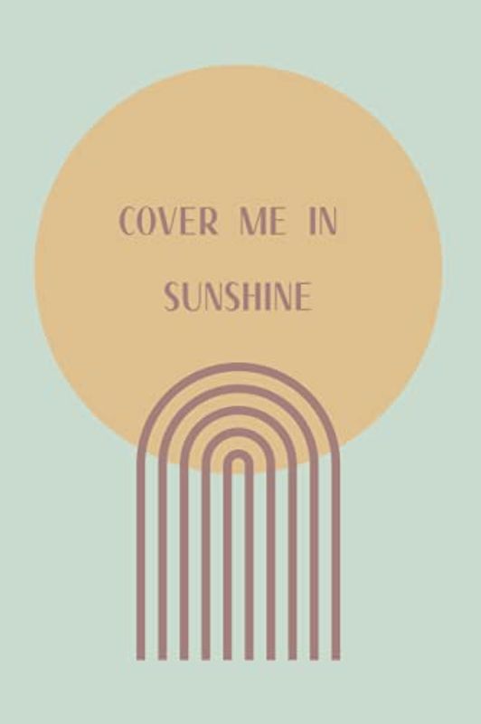Cover Me In Sunshine Journal: 200 Pages