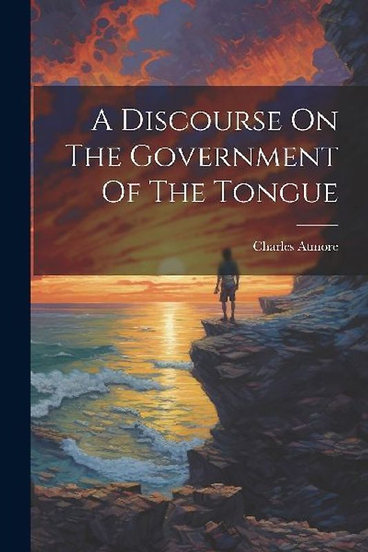 A Discourse On The Government Of The Tongue