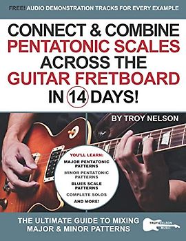 Connect & Combine Pentatonic Scales Across the Guitar Fretboard in 14 Days!: The Ultimate Guide to Mixing Major & Minor Patterns (Play Music in 14 Days, Band 9)