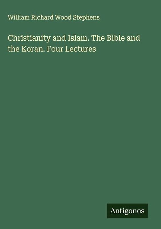 Christianity and Islam. The Bible and the Koran. Four Lectures