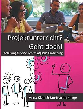 Projektunterricht? Geht doch!: Anleitung für eine system(at)ische Umsetzung