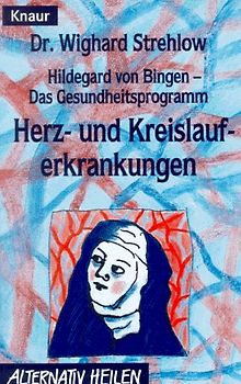Hildegard von Bingen - Das Gesundheitsprogramm. Herz- und Kreislauferkrankungen