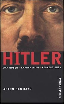 Hitler. Wahnideen - Krankheiten - Perversionen