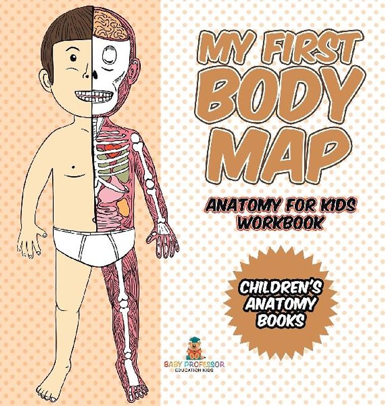 My First Body Map - Anatomy for Kids Workbook | Children's Anatomy Books
