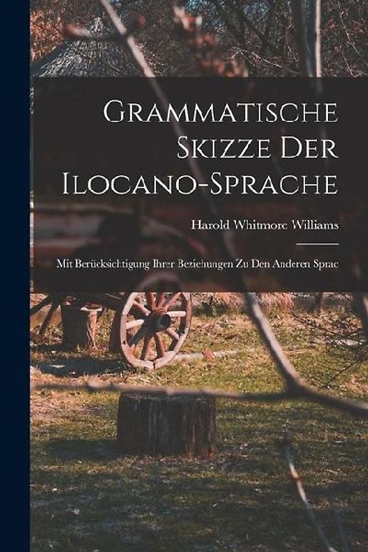 Grammatische Skizze der Ilocano-sprache: Mit Berücksichtigung Ihrer Beziehungen zu den Anderen Sprac
