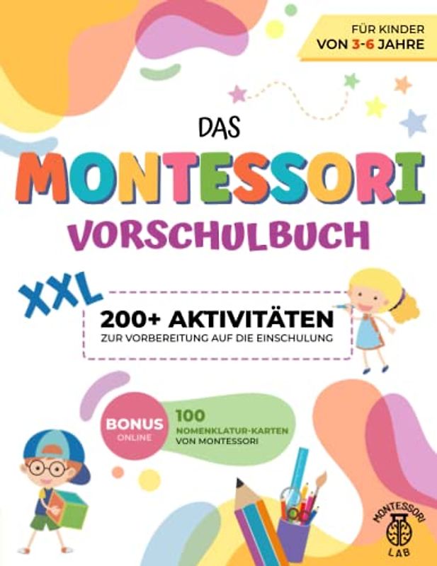 Das XXL Montessori - Vorschulbuch: 200+ lehrreiche und lustige Aktivitäten für Kinder von 3-6 Jahre. Die perfekte Schulvorbereitung zum Erlernen von Zeichnen, Zählen, Schreiben und Ausschneiden