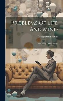 Problems Of Life And Mind: The Study Of Psychology