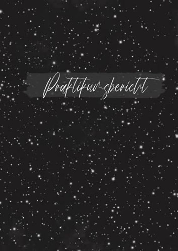 Praktikumsbericht: Praktikumsnachweis - Praxisbericht - Berichtsheft für duales Studium - Universum